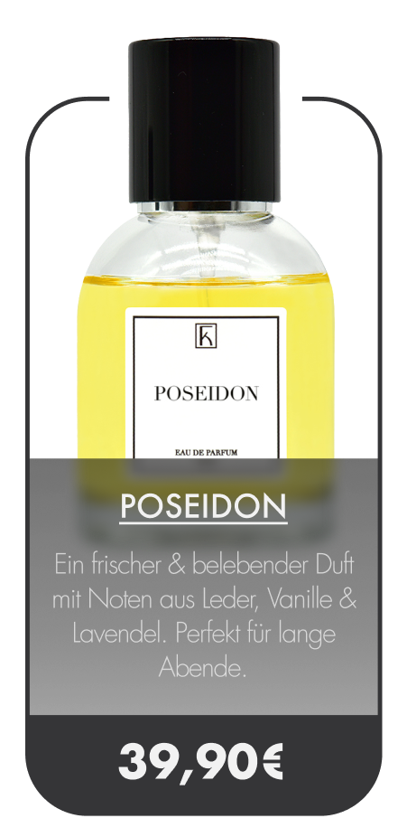 Zu sehen ist eine Parfumflasche mit gelber Flüssigkeit und schwarzem Verschluss. Das Etikett trägt die Aufschrift „POSEIDON“. Darunter steht: „Eau de Parfum“. Im unteren Bereich ist ein schwarzer Kasten mit weißer Schrift: „POSEIDON. Ein frischer & belebender Duft mit Noten aus Leder, Vanille & Lavendel. Perfekt für lange Abende.“ Darunter steht der Preis: „39,90 €“. Die Flasche steht aufrecht vor einem hellen Hintergrund.